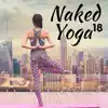 Stream & download 18 Naked Yoga - A Collection of the Very Best in Yoga Music, Meditation Music and Nature Sounds