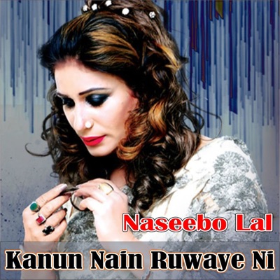 Naseebo Lal - Kanun Nain Ruwaye Ni