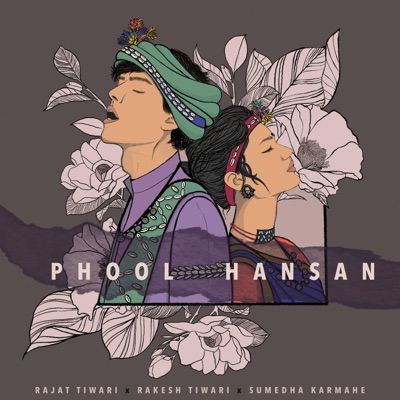 Phool Hansan (feat. Sumedha Karmahe & Rajat Tiwari) - Single