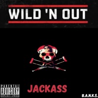 Wild N Out/JackAss - Single - B.A.N.K.$.