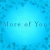 More of You