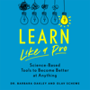 Learn Like a Pro - Barbara Oakley, PhD & Olav Schewe