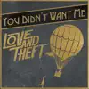 Love and Theft - You Didn't Want Me