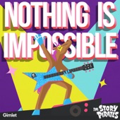 The Story Pirates - Nothing Is Impossible