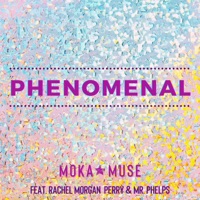 Phenomenal (feat. Rachel Morgan Perry & Mr. Phelps) - Single - MoKa Muse