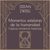 Momentos estelares de la humanidad - Stefan Zweig