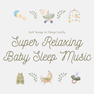 Super Relaxing Baby Sleep Music - Soft Songs to Sleep Gently