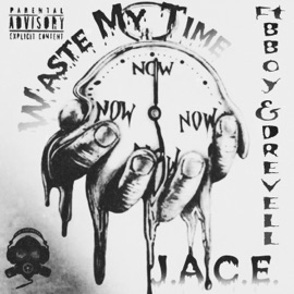 Waste My Time (feat. D Revell & B-Boy) J.A.C.E.