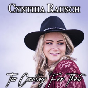 Cynthia Rausch - Too Country for That - Line Dance Choreographer