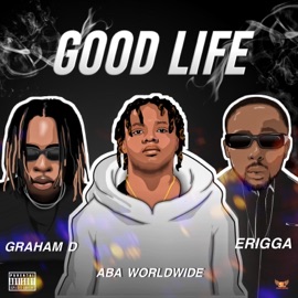 Good Life (feat. Erigga & Graham D) Aba Worldwide