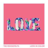 Love in Color by The Roosevelts