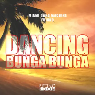 Dancing Bunga Bunga - Single by Miami Gang Machine & Fuiano album reviews, ratings, credits