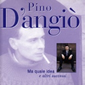 Pino D'Angiò - Ma quale idea