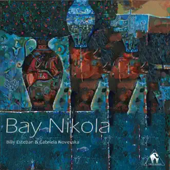 Bay Nikola - Single by Billy Esteban, Gabriela Novevska & Cafe De Anatolia album reviews, ratings, credits