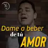 DAME A BEBER DE TU AMOR