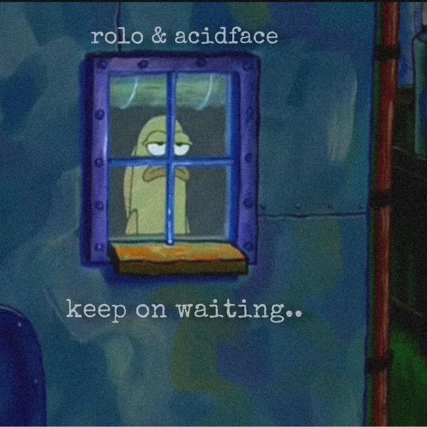 keep on waiting.. (feat. Acidface)