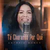 Antônia Gomes - Tá Chorando por Quê