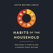 Habits of the Household - Justin Whitmel Earley Cover Art