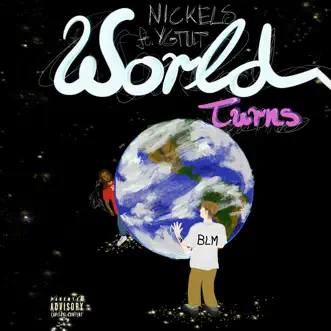 World Turns (feat. YGTUT) - Single by Nickels album reviews, ratings, credits