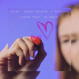 Barely Holding It Together(Yours Truly, CC Remix) [Remix] SEIDS & Yours Truly, CC