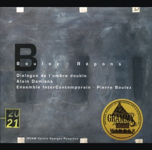 Boulez: Répons & Dialogue de L'ombre Double