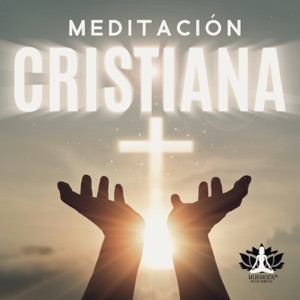 Meditación Cristiana: Música para la Oración de Alabanza y Acción de Gracias, Lectura y Contemplación de las Sagradas Escrituras