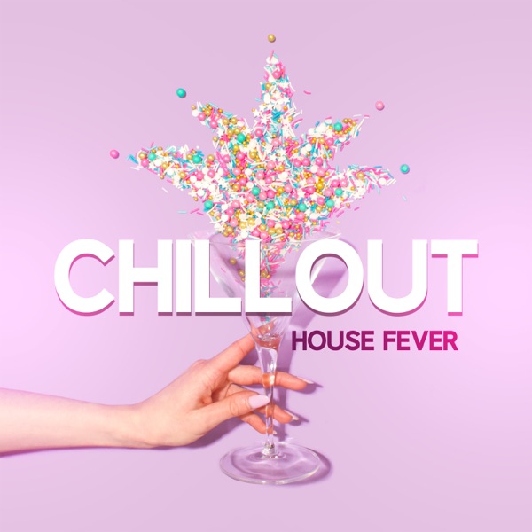 Chillout House Fever: 2018 Summer Lounge. Sexy Girls, Party Time, Holiday Fun del Mar