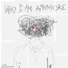 Who I Am Anymore - Single