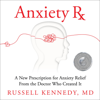 Anxiety Rx: A New Prescription for Anxiety Relief from the Doctor Who Created It (Unabridged) - Russell Kennedy, MD
