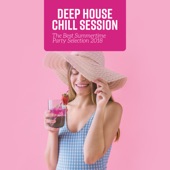 Deep House Chill Session - The Best Summertime Party Selection 2018 (Poolside Lounge, Sunset Chill Grooves, Cocktail Bar Beats) artwork