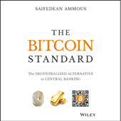 The Bitcoin Standard: The Decentralized Alternative to Central Banking (Unabridged) - Saifedean Ammous Cover Art