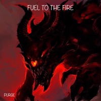 Fuel To the Fire - Single - PURGE