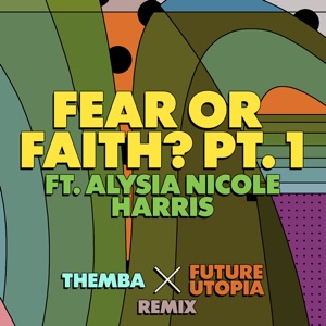 Fear or Faith? Pt. 1 (Themba x Future Utopia Remix) [feat. Alysia Nicole Harris] - Single