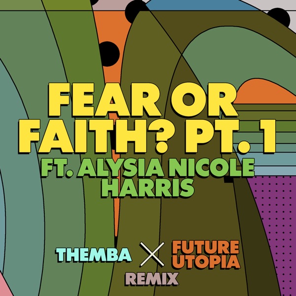 Fear or Faith? Pt. 1 (Themba x Future Utopia Remix) [feat. Alysia Nicole Harris] - Single