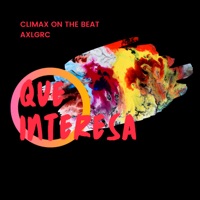 Que Interesa - Single - Climax On The Beat & Axlgrc