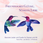 Freundliches Glücke, süsseste Liebe (Barocke Lieder und Duette für Sopran und Alt)