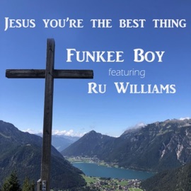Jesus, You're the Best Thing (feat. Ru Williams) Funkee Boy