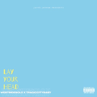 LAY YOUR HEAD (feat. WESTSIDESOLO & TRAGIC CITY BABY) - Single