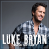 Crash My Party - Luke Bryan