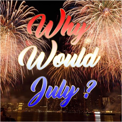 Why Would July? - Single