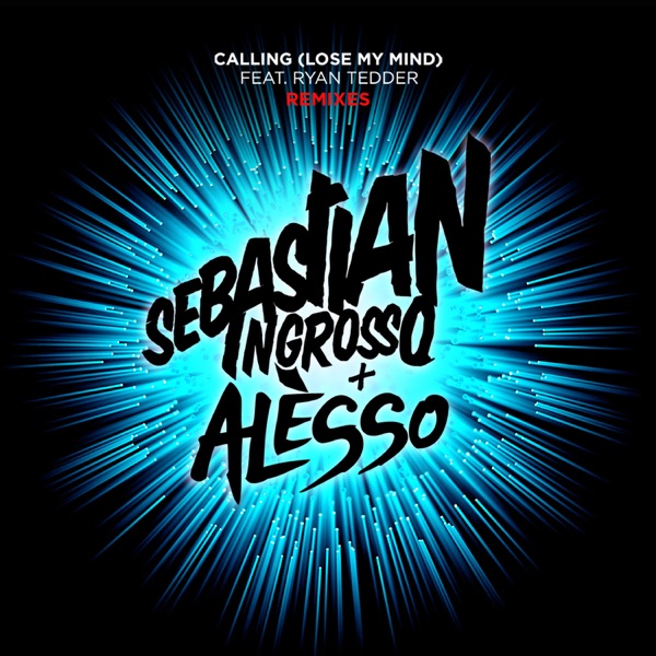 Calling (Lose My Mind) [Remixes] - EP [feat. Ryan Tedder] - Sebastian Ingrosso & Alesso