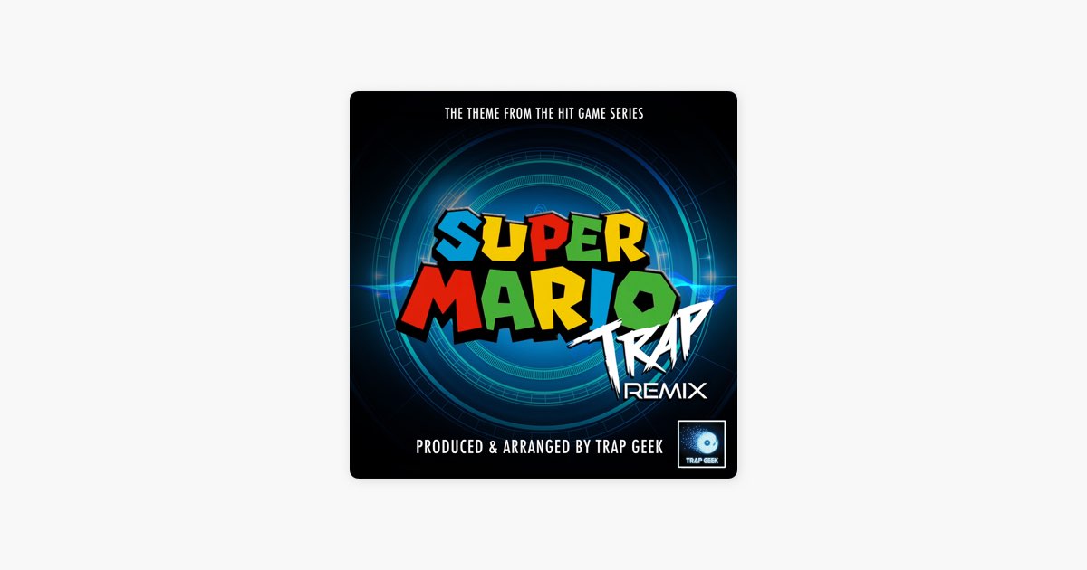 Super Mario Main Theme (From "Super Mario") [Trap Remix] - Song by Trap  Geek - Apple Music