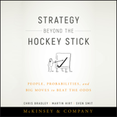 Strategy Beyond the Hockey Stick: People, Probabilities, and Big Moves to Beat the Odds (Unabridged) - Chris Bradley, Martin Hirt & Sven Smit