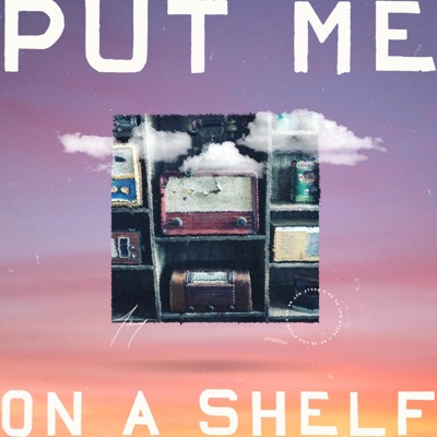 Put Me On a Shelf - Single