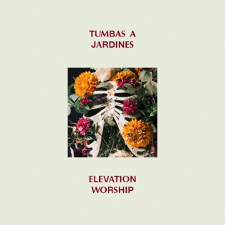 Elevation Worship Tumbas A Jardines (Graves Into Gardens)