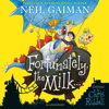Fortunately, the Milk... (Unabridged) - Neil Gaiman