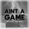 Ain't a Game (feat. Ernie Wayne) - Kp Tha One lyrics