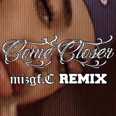 Come Closer (feat. Konecs, Reggie & Switch E) [Mizgf.C Remix] [Mizgf.C Remix] - Single