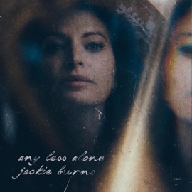 Any Less Alone Jackie Burns