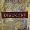Blackball - There Goes the One That I Had
